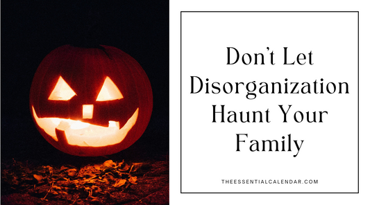 Don't Let Disorganization Haunt Your Family: The Power of Planning